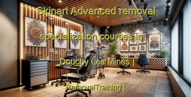 Skinart Advanced removal specialization courses in Douchy Les Mines | RemovalTraining | RemovalClasses | SkinartTraining-France